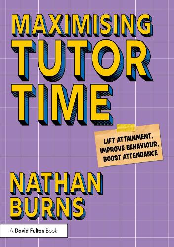 Паперова книга «Maximising Tutor Time: Lift Attainment, Improve Behaviour, Boost Attendance», автор Натан Бернс - фото №1
