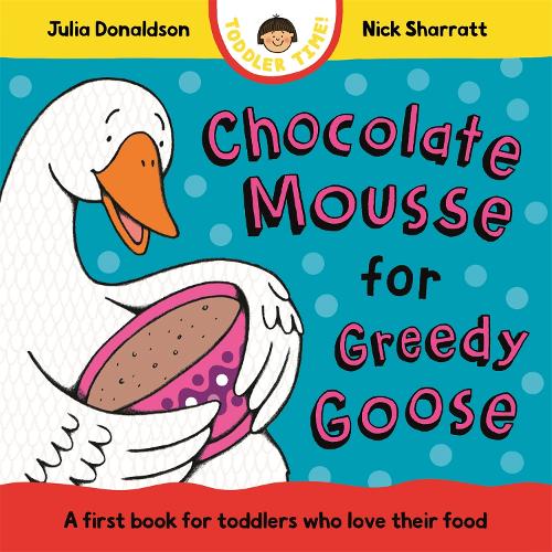 Бумажная книга «Chocolate Mousse for Greedy Goose: A first book for toddlers who love their food», автор Джулия Дональдсон - фото №1