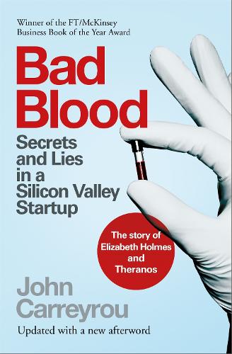 Бумажная книга «Bad Blood: Secrets and Lies in a Silicon Valley Startup: The Story of Elizabeth Holmes and the Theranos Scandal», автор Джон Каррейру - фото №1