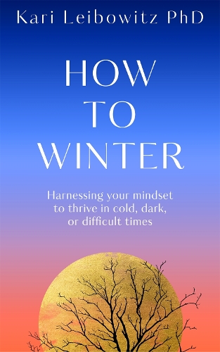 Паперова книга «How to Winter: Harnessing Your Mindset to Thrive In Cold, Dark or Difficult Times», автор Карі Лейбовіц - фото №1