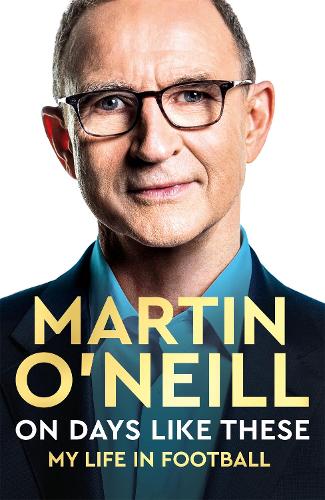 Бумажная книга «On Days Like These: The Incredible Autobiography of a Football Legend», автор Мартин О'Нил - фото №1