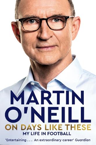 Бумажная книга «On Days Like These: The Incredible Autobiography of a Football Legend», автор Мартин О'Нил - фото №1