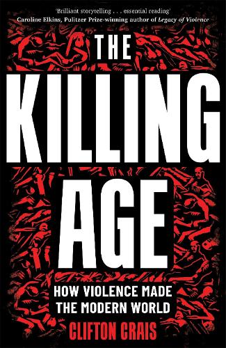 Паперова книга «The Killing Age: How Violence Made the Modern World», автор Кліфтон Крейс - фото №1