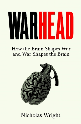 Бумажная книга «Warhead: How the Brain Shapes War and War Shapes the Brain», автор Николас Райт - фото №1