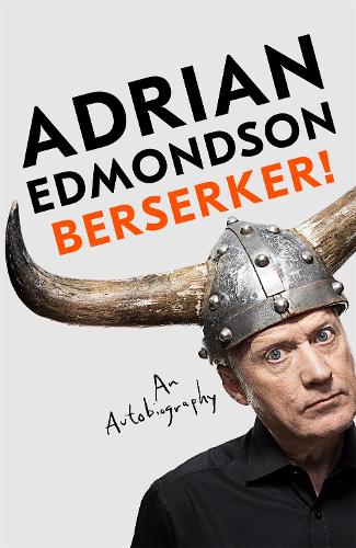 Бумажная книга «Berserker!: The riotous, one-of-a-kind memoir from one of Britain's most beloved comedians», автор Эд Эдмондсон - фото №1