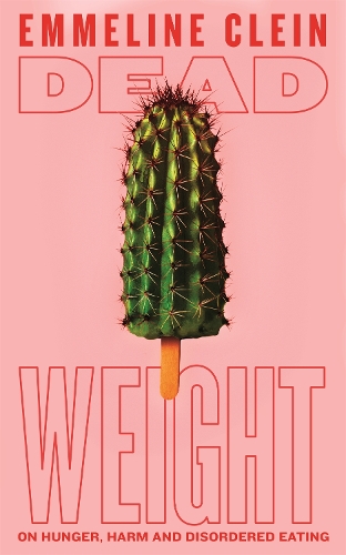 Бумажная книга «Dead Weight: On Hunger, Harm and Disordered Eating», автор Эммелин Клейн - фото №1