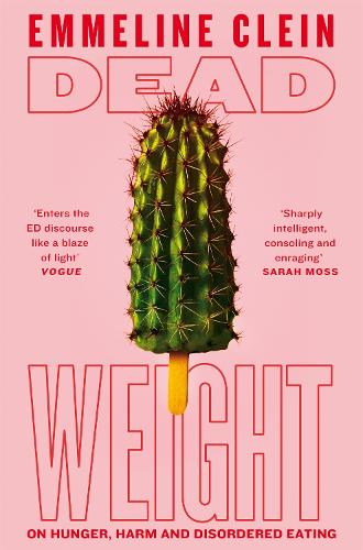 Бумажная книга «Dead Weight: On Hunger, Harm and Disordered Eating», автор Эммелин Клейн - фото №1