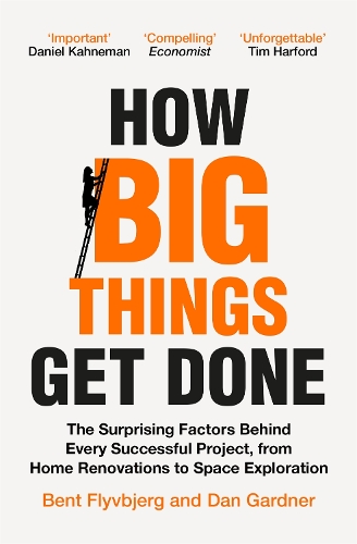 Паперова книга «How Big Things Get Done: The Surprising Factors Behind Every Successful Project, from Home Renovations to Space Exploration», авторів Бент Флівб'єрг, Ден Ґарднер - фото №1