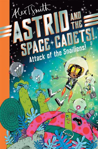 Бумажная книга «Astrid and the Space Cadets: Attack of the Snailiens!», автор Алекс Т. Смит - фото №1