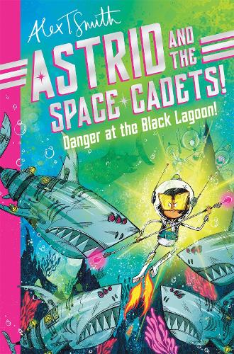Бумажная книга «Astrid and the Space Cadets: Danger at the Black Lagoon!», автор Алекс Т. Смит - фото №1