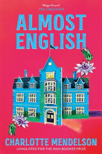 Бумажная книга «Almost English: the heart-breaking Man Booker-longlisted novel from the author of The Exhibitionist», автор Шарлотта Мендельсон - фото №1