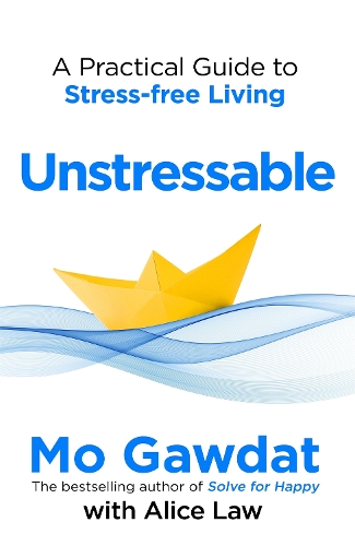 Бумажная книга «Unstressable: A Practical Guide to Stress-Free Living», авторов Элис Лоу, Мо Гавдат - фото №1
