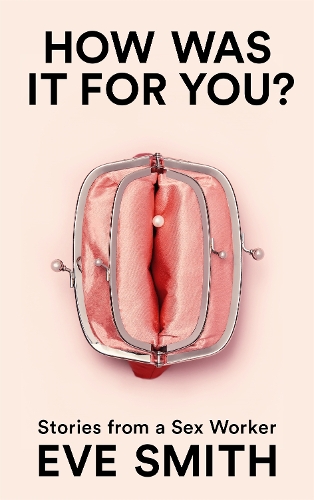 Бумажная книга «How Was It for You?: Stories from a Sex Worker» - фото №1