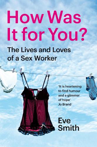 Бумажная книга «How Was It for You?: The Lives and Loves of a Sex Worker», автор Ева Смит - фото №1