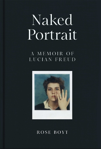 Бумажная книга «Naked Portrait: A Memoir of my Father, Lucian Freud», автор Роуз Бойт - фото №1