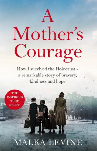 [object Object] «A Mother's Courage: How I survived the Holocaust - a remarkable story of bravery, kindness and hope», автор Малка Левин - фото №1