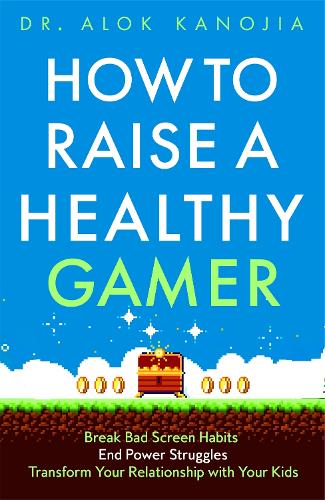 Бумажная книга «How to Raise a Healthy Gamer: Break Bad Screen Habits, End Power Struggles, and Transform Your Relationship with Your Kids», автор Алок Каноя - фото №1