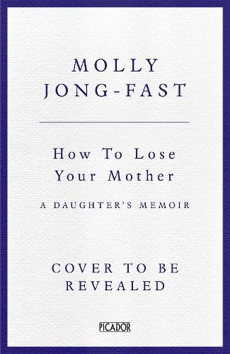 Бумажная книга «How to Lose Your Mother: A Daughter's Memoir», автор Молли Джонг-Фаст - фото №1