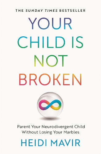 Бумажная книга «Your Child is Not Broken: Parent Your Neurodivergent Child Without Losing Your Marbles», автор Хейди Мавир - фото №1