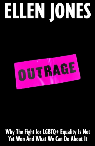 Бумажная книга «Outrage: Why the Fight for LGBTQ+ Equality Is Not Yet Won and What We Can Do About It», автор Эллен Джонс - фото №1