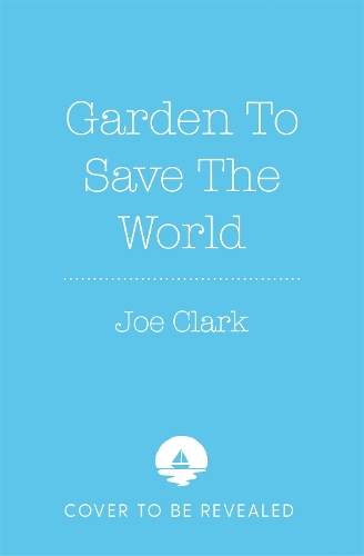 [object Object] «Garden To Save The World: Grow Your Own, Save Money and Help the Planet», автор Джо Кларк - фото №1