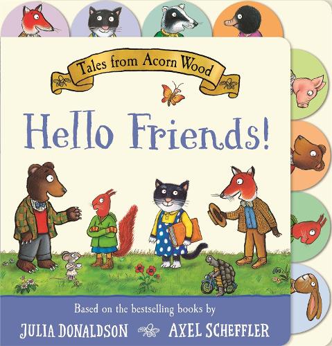 Паперова книга «Tales from Acorn Wood: Hello Friends!: A Tabbed Board Book», автор Джулія Дональдсон - фото №1