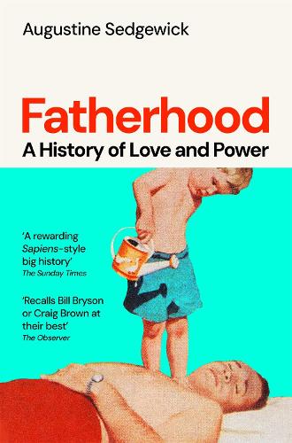 Паперова книга «Fatherhood: A History of Love and Power», автор Августин Седжвік - фото №1