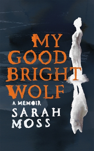 Бумажная книга «My Good Bright Wolf: A Memoir», автор Сара Мосс - фото №1
