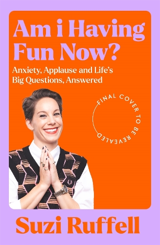 Бумажная книга «Am I Having Fun Now?: Anxiety, Applause and Life's Big Questions, Answered», автор Сьюзи Руффелл - фото №1