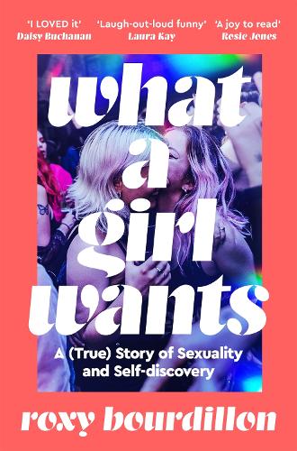 Бумажная книга «What a Girl Wants: A (True) Story of Sexuality and Self-discovery», автор Рокси Бурдильон - фото №1