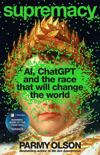 Бумажная книга «Supremacy: AI, ChatGPT and the race that is changing the world», автор Парми Олсон - фото №1