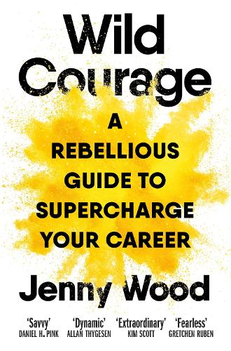 Бумажная книга «Wild Courage: A Rebellious Guide to Supercharge Your Career», автор Дженни Вуд - фото №1