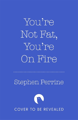 Паперова книга «You're Not 'Fat', You're On Fire: The 7-Day Plan to Help Cool Inflammation, Heal Your Gut and Build a Healthier, Leaner You», автор Стівен Перрін - фото №1