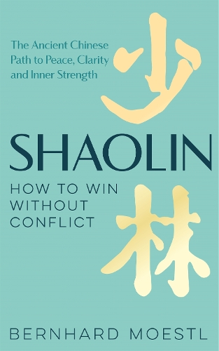 Бумажная книга «Shaolin: How to Win Without Conflict: The Ancient Chinese Path to Peace, Clarity and Inner Strength», автор Бернхард Мёстль - фото №1