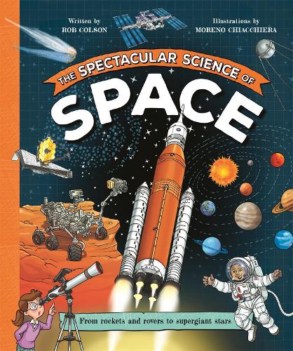 Паперова книга «The Spectacular Science of Space: From rockets and rovers to supergiant stars», автор Роб Колсон - фото №1