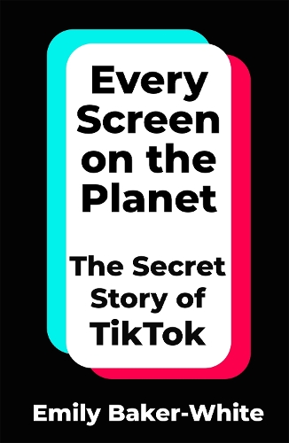 Бумажная книга «Every Screen on the Planet: The Secret Story of TikTok», автор Эмили Бейкер-Уайт - фото №1