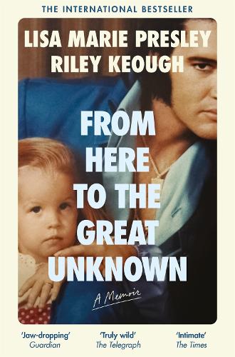 Бумажная книга «From Here to the Great Unknown: A Memoir», авторов Лиза Мари Пресли, Райли Киф - фото №1