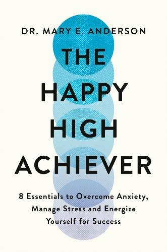 Бумажная книга «The Happy High Achiever: 8 Essentials to Overcome Anxiety, Reduce Stress and Energize Yourself for Success», автор Мэри Э. Андерсон - фото №1