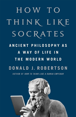 Паперова книга «How To Think Like Socrates: Ancient Philosophy as a Way of Life in the Modern World», автор Дональд Дж. Робертсон - фото №1