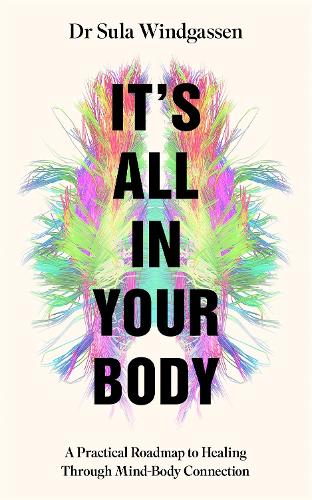 Бумажная книга «It's All In Your Body: A Practical Roadmap to Healing Through Mind-Body Connection», автор Сула Виндгассен - фото №1