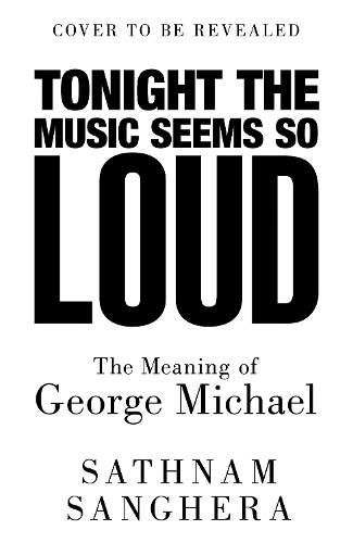 Бумажная книга «Tonight the Music Seems So Loud: The Meaning of George Michael», автор Сатнам Сангера - фото №1