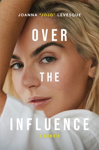Paper book «Over the Influence: The instant New York Times bestselling memoir from ‘Leave (Get Out)’ singer-songwriter sensation Joanna "JoJo" Levesque», author Joanna "JoJo" Levesque - фото №1