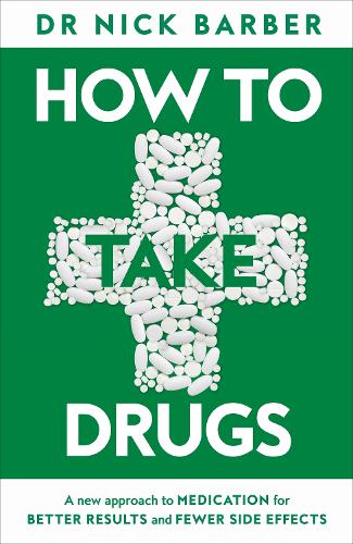 Паперова книга «How to Take Drugs: A New Approach to Medication for Better Results and Fewer Side Effects», автор Нік Барбер - фото №1