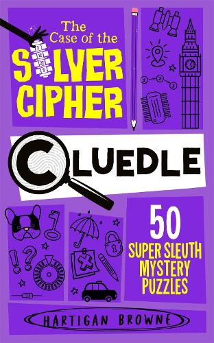 [object Object] «Cluedle - The Case of the Silver Cipher: 60 Super Sleuth Mystery Puzzles», автор Хартиган Браун - фото №1