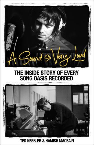 Бумажная книга «A Sound So Very Loud: The Inside Story of Every Song Oasis Recorded», автор Тед Кесслер - фото №1