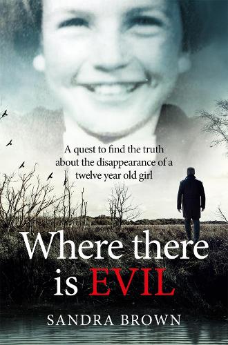 Бумажная книга «Where There Is Evil: An Extraordinary Quest to Find the Truth about the Disappearance of an Eleven-Year-Old Girl», автор Сандра Браун - фото №1