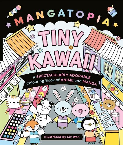 Бумажная книга «Mangatopia Tiny Kawaii: A Spectacularly Adorable Colouring Book of Anime and Manga», автор Лив Ван - фото №1