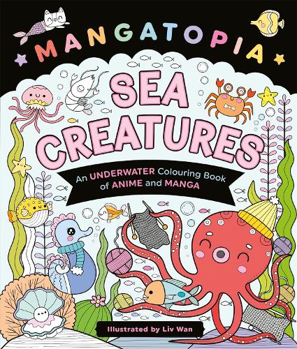 Бумажная книга «Mangatopia Sea Creatures: An Underwater Colouring Book of Anime and Manga», автор Лив Ван - фото №1