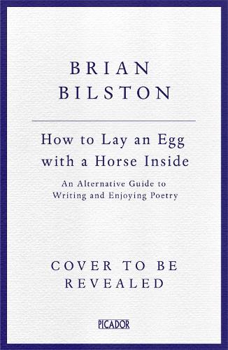 Бумажная книга «How to Lay an Egg with a Horse Inside: An Alternative Guide to Writing and Enjoying Poetry», автор Брайан Билстон - фото №1