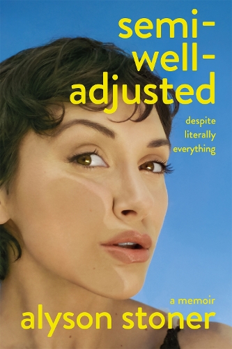 Бумажная книга «Semi-Well-Adjusted Despite Literally Everything: A Memoir», автор Элисон Стоунер - фото №1